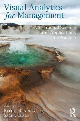 Visual Analytics for Management: Translational Science and Applications in Practice by Bendoly, Elliot