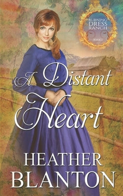 A Distant Heart: Burning Dress Ranch Book 1 by Blanton, Heather