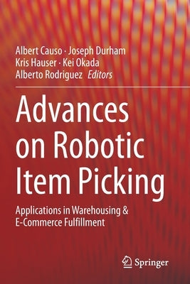 Advances on Robotic Item Picking: Applications in Warehousing & E-Commerce Fulfillment by Causo, Albert