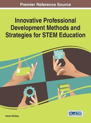 Innovative Professional Development Methods and Strategies for STEM Education by Dikilitaş, Kenan