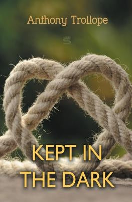 Kept in the Dark by Trollope, Anthony