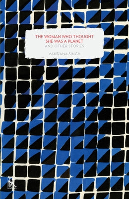 The Woman Who Thought She Was a Planet and Other Stories by Singh, Vandana