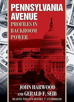 Pennsylvania Avenue: Profiles in Backroom Power by Harwood, John