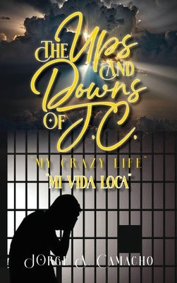The Ups and Downs of J.C. - My Crazy Life: Mi Vida Loca by Camacho, Jorge A.