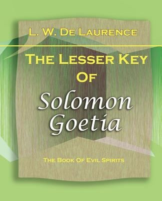 The Lesser Key Of Solomon Goetia (1916) by De Laurence, L. W.