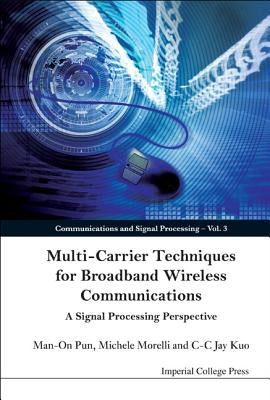 Multi-Carrier Techniques for Broadband Wireless Communications: A Signal Processing Perspective by Kuo, C-C Jay