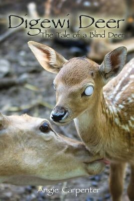 Digewi Deer the Tale of a Blind Deer by Carpenter, Angie