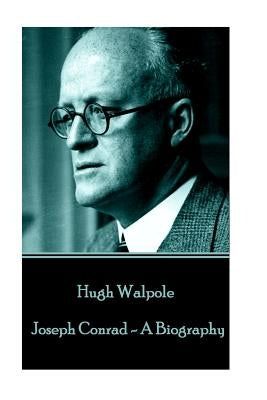 Hugh Walpole - Joseph Conrad - A Biography by Walpole, Hugh
