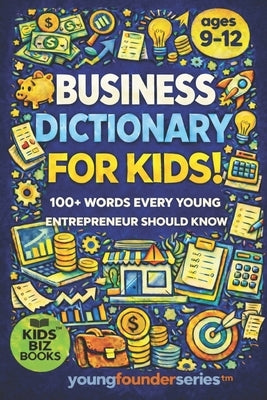 Business Dictionary for Kids!: 100+ Words That Every Young Entrepreneur Should Know by Lilien, Gregory