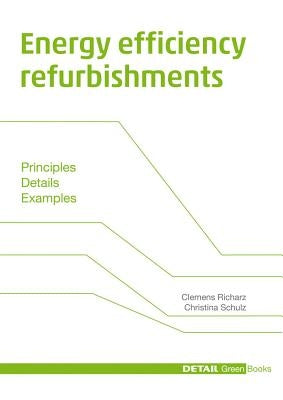Energy Efficiency Refurbishments: Principles, Details, Case Studies by Richarz, Clemens