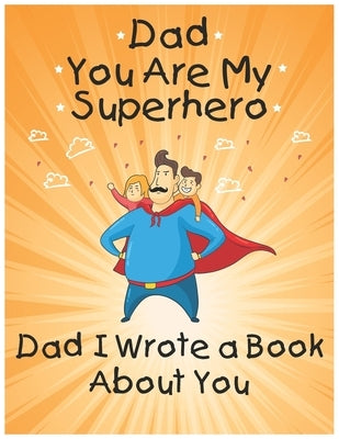 Dad You Are My Superhero: Dad I Wrote a Book About You: Prompted Fill In the Blank Personalized Book With Prompts About What I love About Dad: Mandala by Othman, Layla Abu