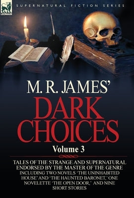 M. R. James' Dark Choices: Volume 3-A Selection of Fine Tales of the Strange and Supernatural Endorsed by the Master of the Genre; Including Two by James, M. R.