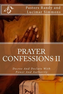 Prayer Confessions II: Decree And Declare With Power And Authority by Simmons, Lucimar Campos