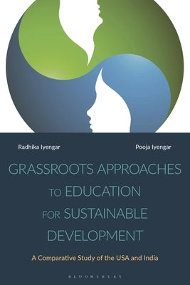 Grassroots Approaches to Education for Sustainable Development: A Comparative Study of the USA and India by Iyengar, Radhika