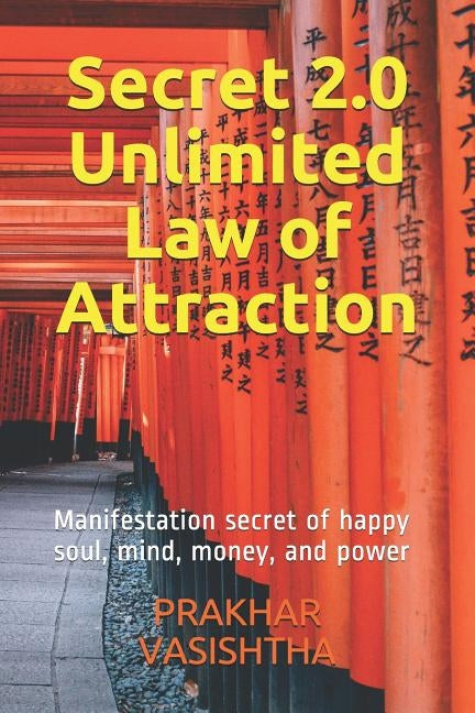 Secret 2.0 - Unlimited Law of Attraction: Manifestation secret of happy soul, mind, money, and power by Vasishtha, Prakhar