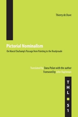 Pictorial Nominalism: On Marcel Duchamp's Passage from Painting to the Readymade Volume 51 by de Duve, Thierry