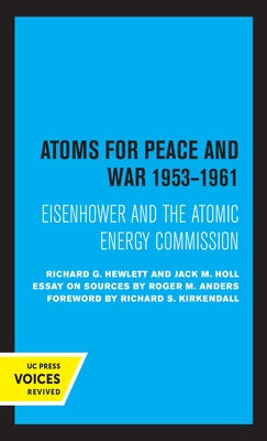 Atoms for Peace and War, 1953-1961: Eisenhower and the Atomic Energy Commission. (a History of the United States Atomic Energy Commission. Vol. III) V by Hewlett, Richard G.