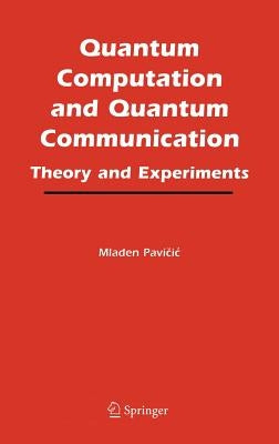 Quantum Computation and Quantum Communication:: Theory and Experiments by Pavicic, Mladen
