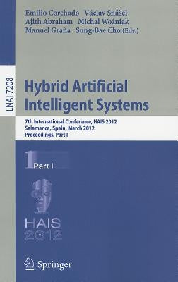 Hybrid Artificial Intelligent Systems: 7th International Conference, HAIS 2012, Salamanca, Spain, March 28-30, 2012, Proceedings, Part I by Corchado Rodriguez, Emilio S.