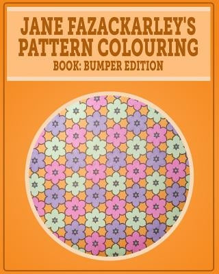 Jane Fazackarley's Pattern Colouring Book: Bumper Edition by Fazackarley, Jane