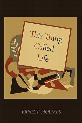 This Thing Called Life by Holmes, Ernest