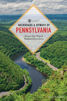 Backroads & Byways of Pennsylvania: Drives, Day Trips & Weekend Excursions by Langlieb, David