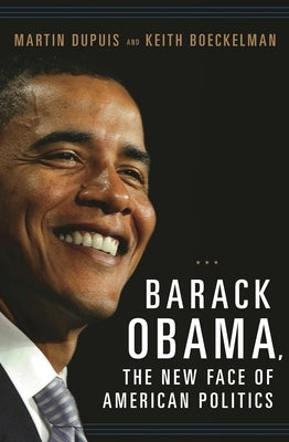 Barack Obama: The New Face of American Politics by Dupuis, Martin