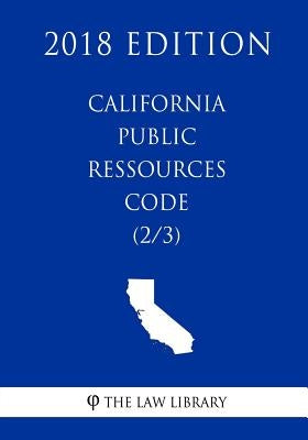 California Public Ressources Code (2/3) (2018 Edition) by The Law Library
