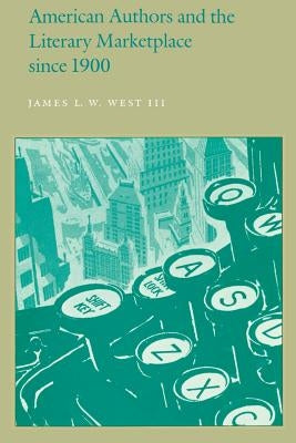 American Authors and the Literary Marketplace Since 1900 by III