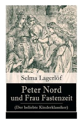 Peter Nord und Frau Fastenzeit (Der beliebte Kinderklassiker) by Lagerlof, Selma
