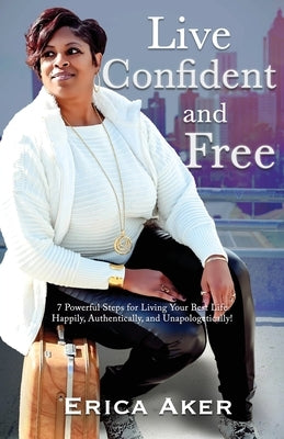 Live Confident And Free by Aker, Erica
