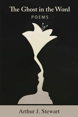 The Ghost in the Word by Stewart, Arthur J.