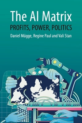 The AI Matrix: Profits, Power, Politics by Mügge, Daniel