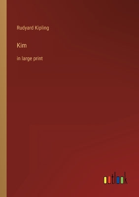 Kim: in large print by Kipling, Rudyard