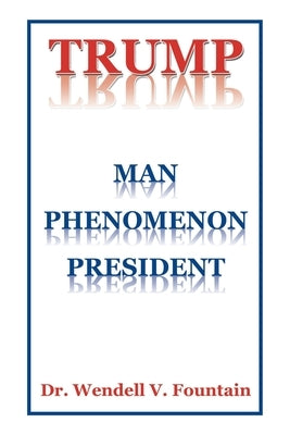 Trump: Man Phenomenon President by Fountain, Wendell V.