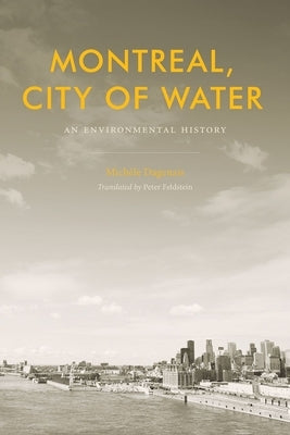 Montreal, City of Water: An Environmental History by Dagenais, Michèle