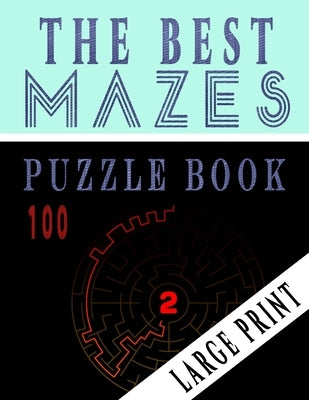 The Best 100 Mazes Puzzle Book Large print vol.2: Adult Mazes Puzzle Book. 100 Mazes Hard. Challenging Puzzle Adult. Complex Maze Books Adults. Tough by Intelligence, Ibens