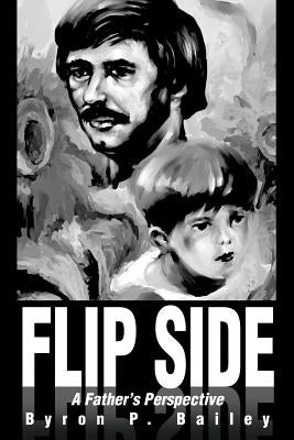 Flip Side: A Father's Perspective by Bailey, Byron P.
