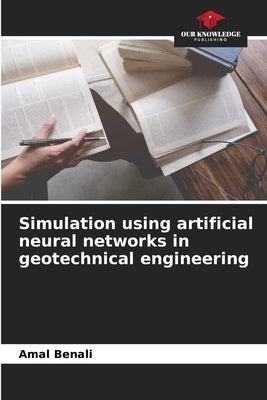 Simulation using artificial neural networks in geotechnical engineering by Benali, Amal