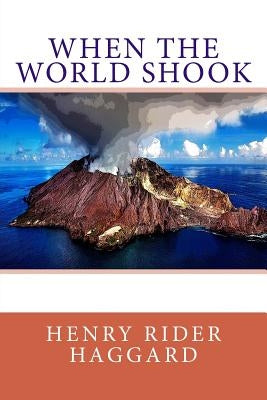 When the World Shook by Rider Haggard, Henry