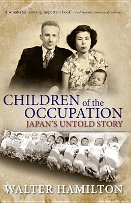 Children of the Occupation: Japan's Untold Story by Hamilton, Walter