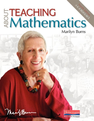 About Teaching Mathematics, Fourth Edition: A K-8 Resource by Burns, Marilyn S.
