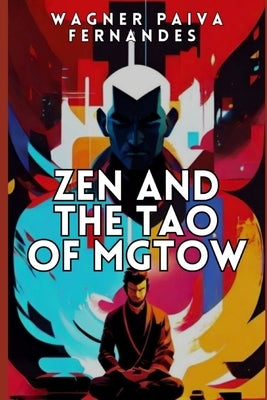 Zen and the TAO of MGTOW: How Chinese philosophy helped men escape misandry and persecution by Paiva Fernandes, Wagner