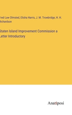 Staten Island Improvement Commission a Letter Introductory by Law Olmsted, Fred