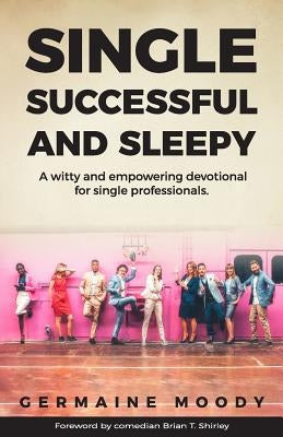 Single, Successful and Sleepy: A witty and empowering devotional for single professionals. by Shirley, Brian T.