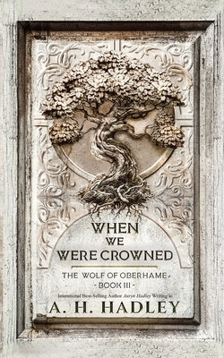 When We Were Crowned by Hadley, A. H.