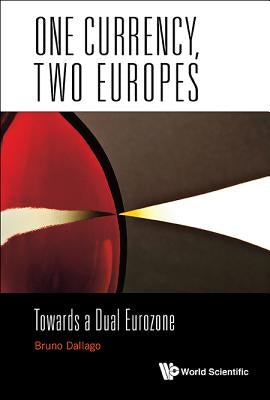 One Currency, Two Europes: Towards a Dual Eurozone by Dallago, Bruno