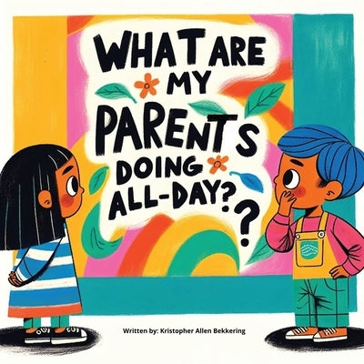 What are my parents doing all-day? by Bekkering, Kristopher