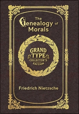 Large Print - The Genealogy of Morals - Grand Type Collector's Edition - Matte Hardcover with Dust Jacket by Nietzsche, Friedrich Wilhelm