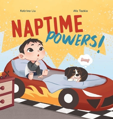 Naptime Powers! (Conquering nap struggles, learning the benefits of sleep and embracing bedtime) by Liu, Katrina